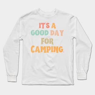 It’s A Good Day For Camping Long Sleeve T-Shirt